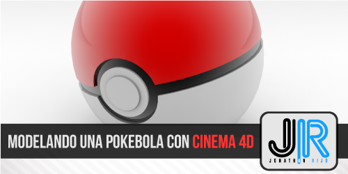 Modelando una Pokebola 3D con Cinema 4D - Jonathan Rijo Blog